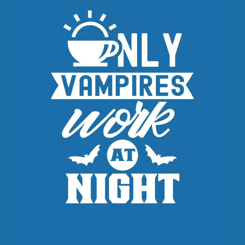 Only vampires work day shift sayings at night