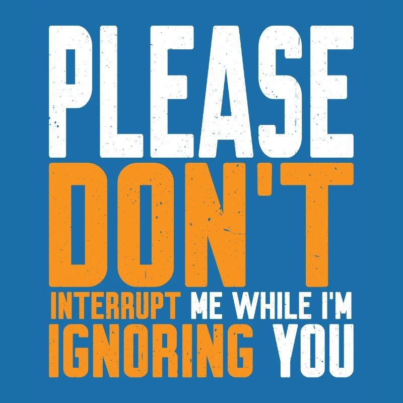 Please Don't Interrupt Me While I'm Ignoring You 2