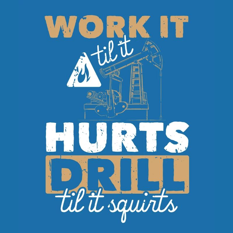 Work Til Hurts Drill Til Squirts Öl Platform