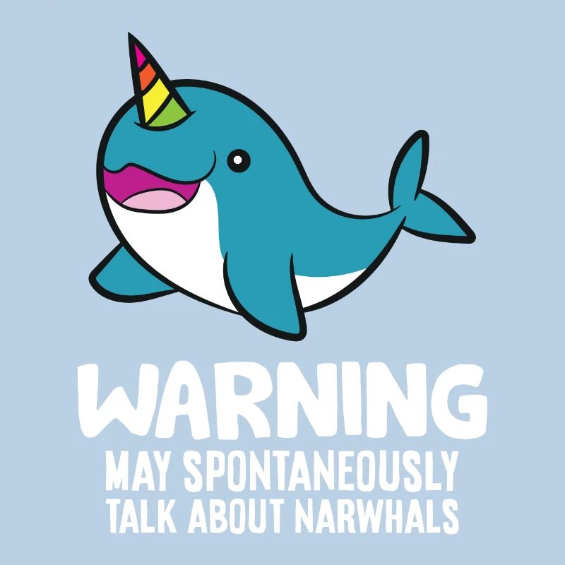 Warning May Spontaneously Talk About Narwhals