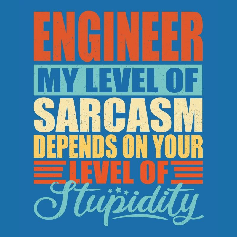 Engineer sarcasm Funny engineer
