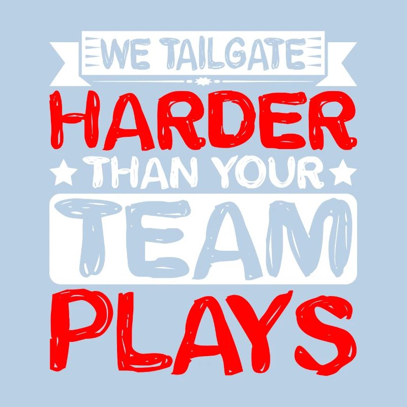 We Tailgate Harder Than Your Team Plays 2
