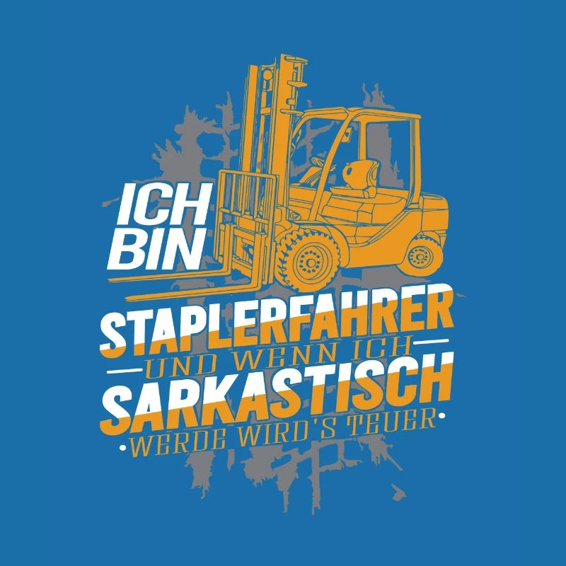 Ich bin Staplerfahrer wenn ich sarkastisch werde