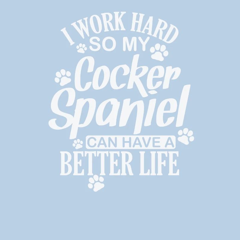 I work hard for my Cocker Spaniel Hund