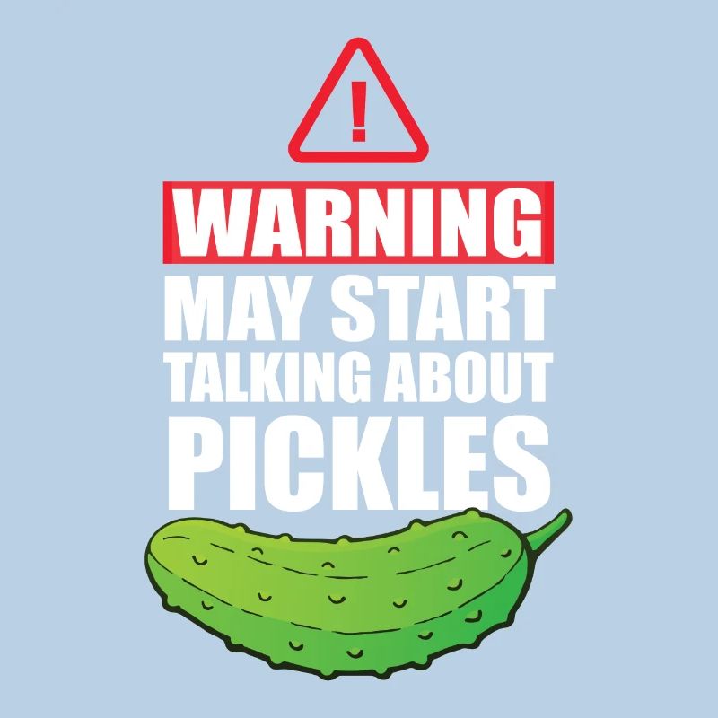 Warning May Start Talking About Pickles