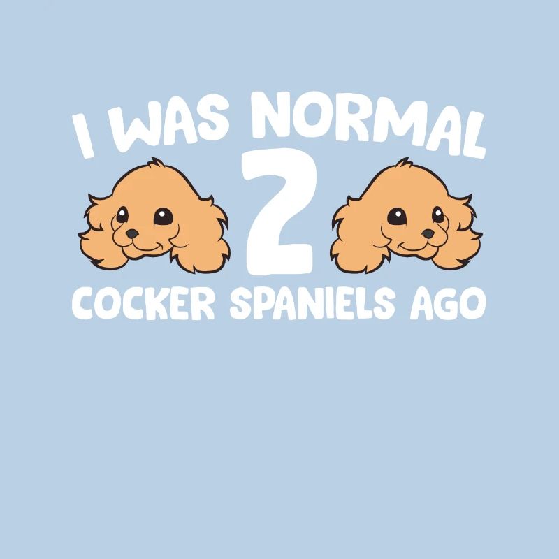 Cocker Spaniel Dog I Was Normal 2 Cocker Spaniels