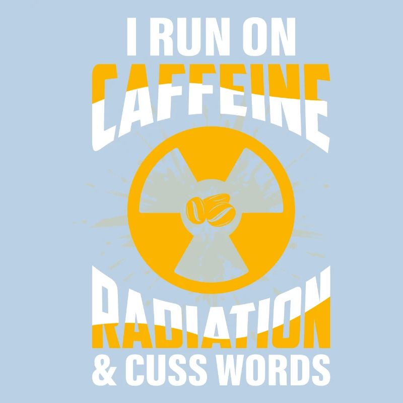 I Run On Caffeine Radiation & Cuss Words Rad Tech