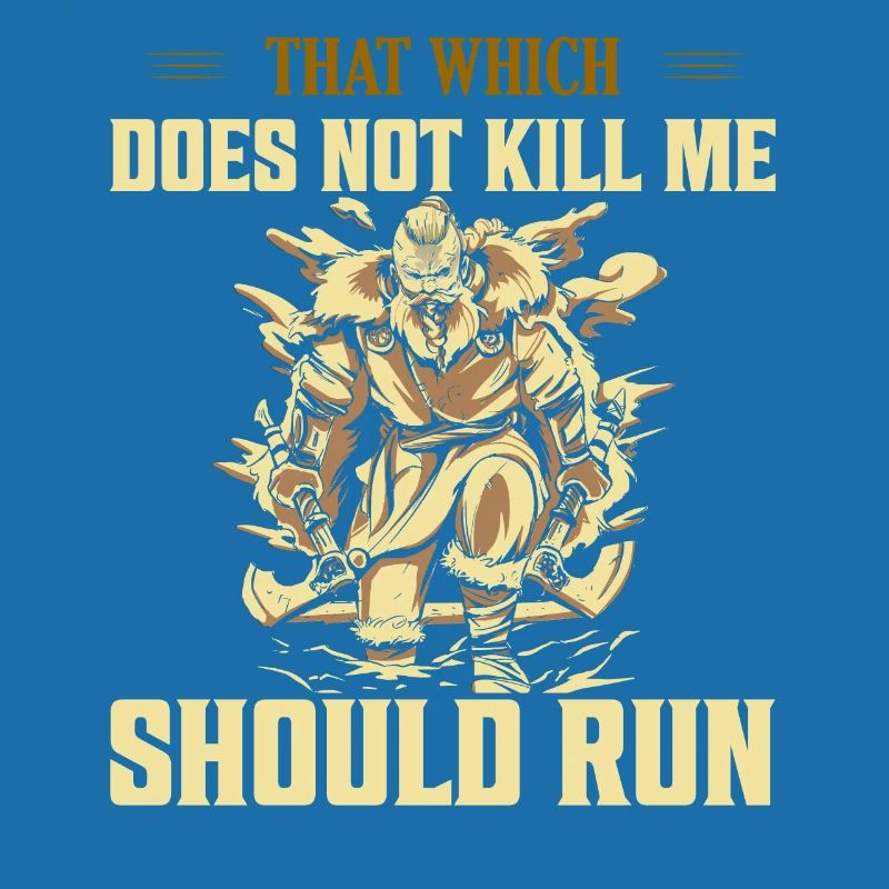 That Which Does Not Kill Me Should Run Viking Nors