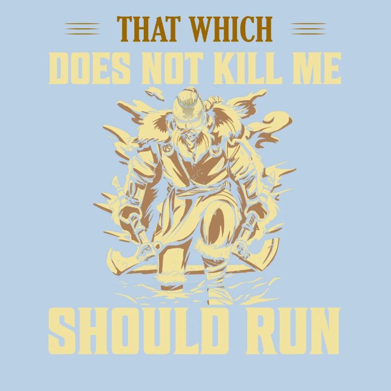 That Which Does Not Kill Me Should Run Viking Nors