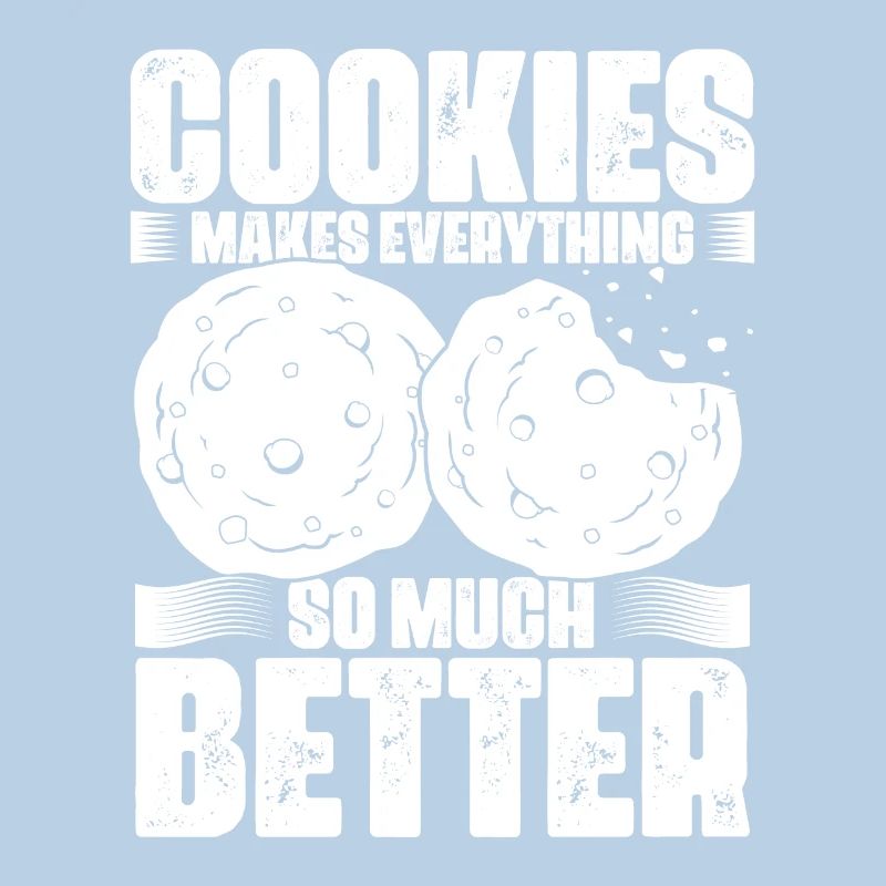 Cookies Make Everything Better Funny Cookie Eater