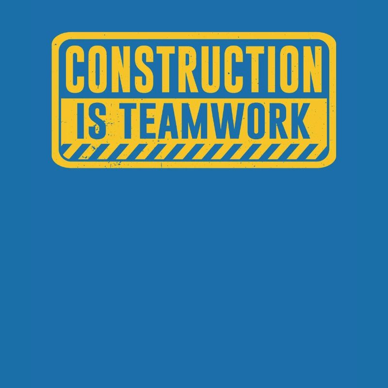 Construction work is teamwork Teamwork Construction site