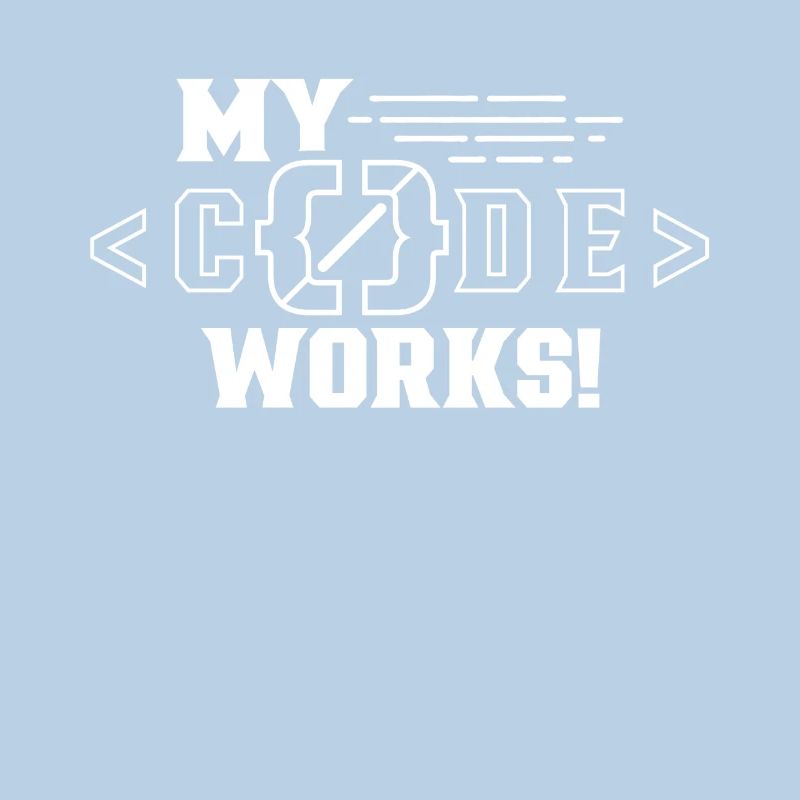 My Code Works Programming Coding Coder