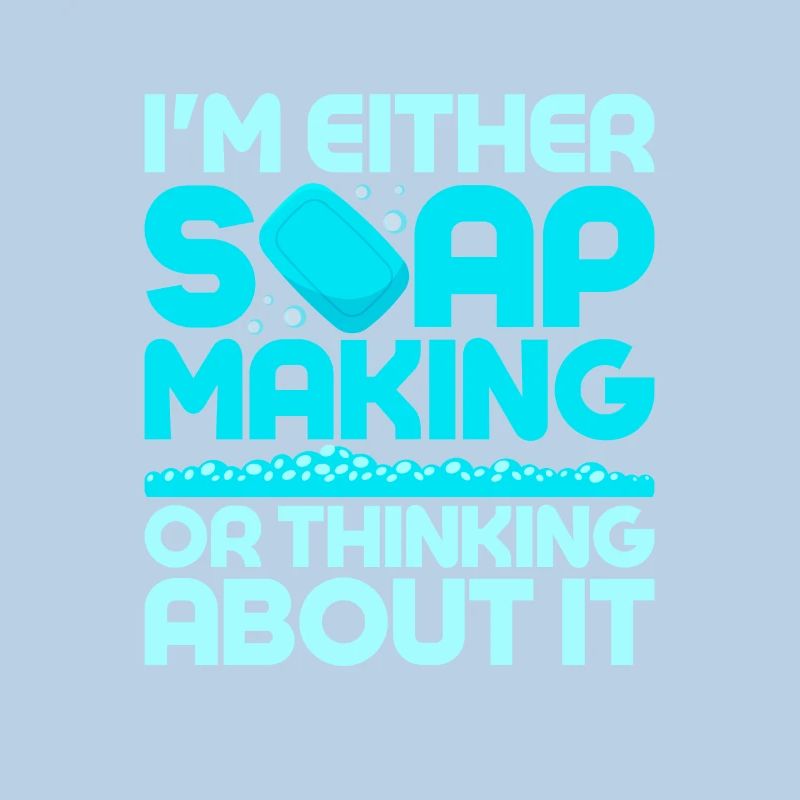 I'm Either Soap Making Or Thinking About It Soapma