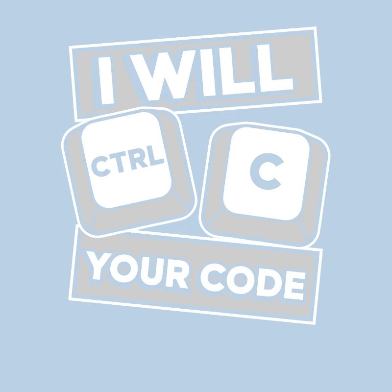 I Will Ctrl C Your Code Developer Coder