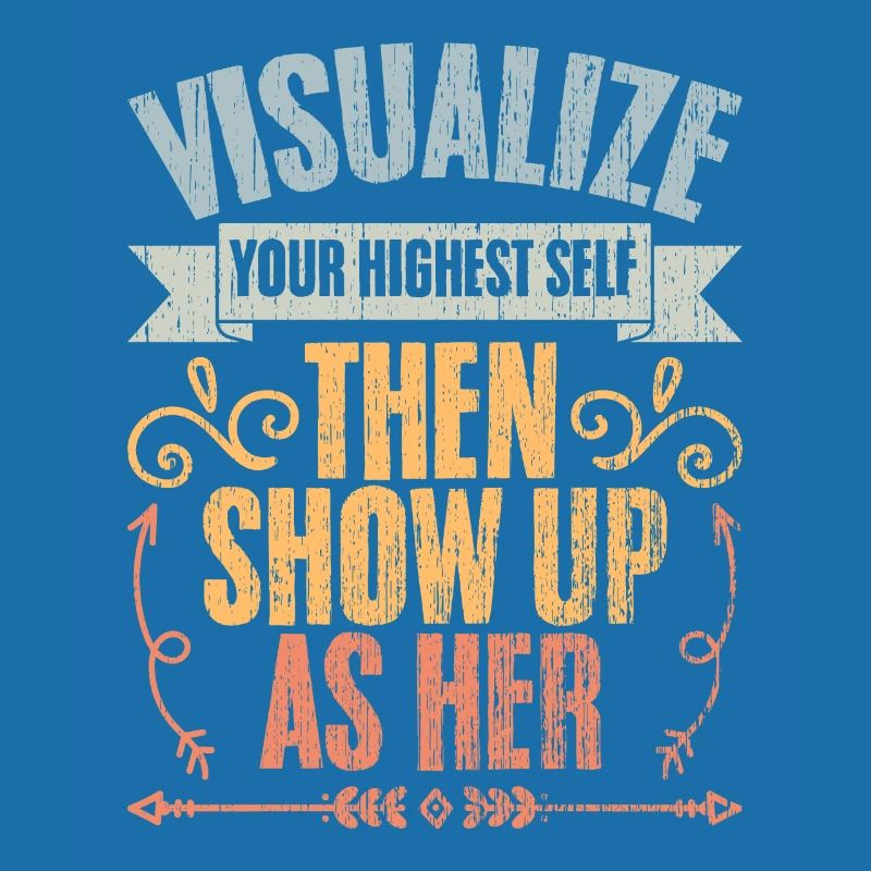 Visualize Your Highest Self Then Show Up As Her