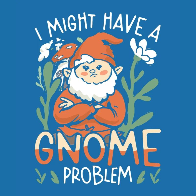 Gartenzwerge I Might Have A Gnome Problem