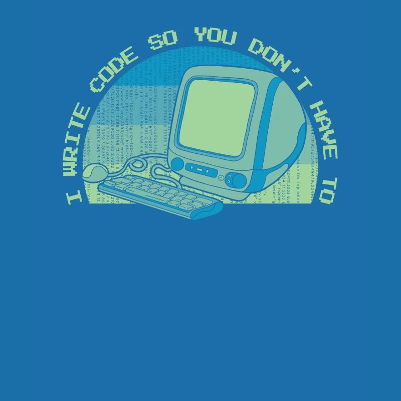 I Write Code So You Don't Have To Developer