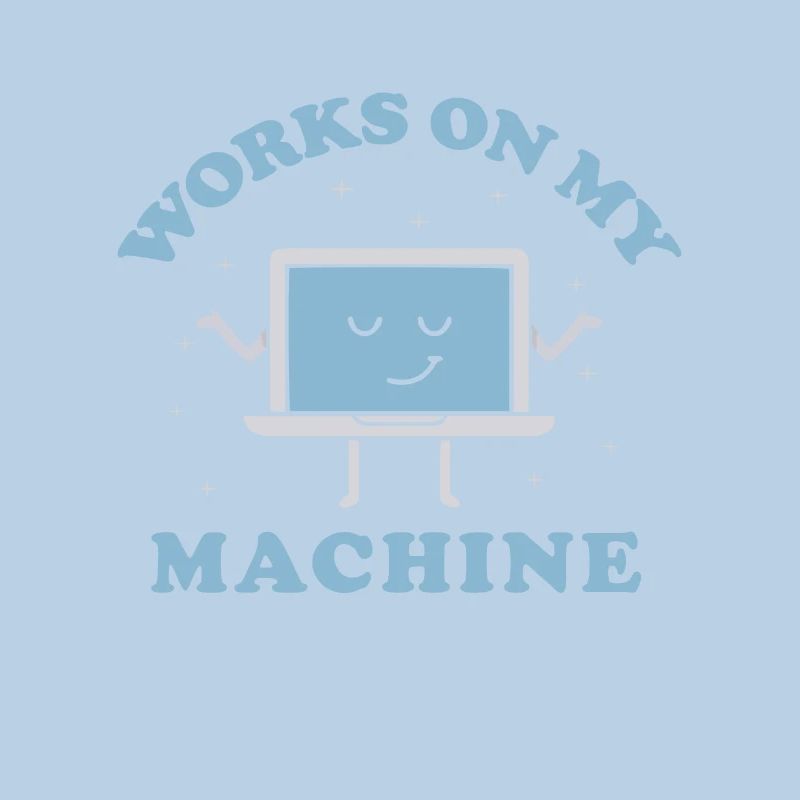Works On My Machine Funny Programmer Software