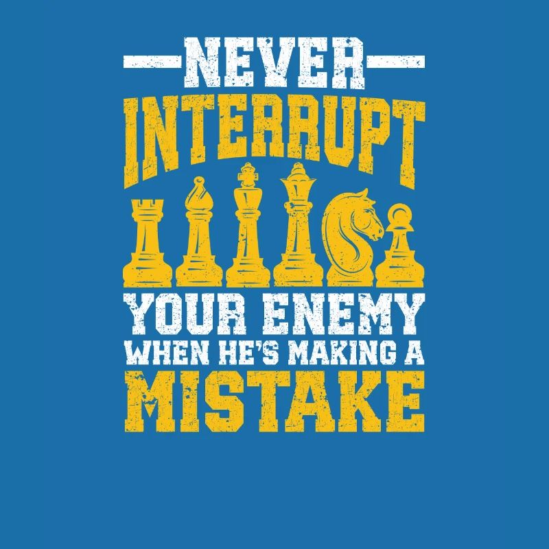 Never interrupt your opponent when he has a
