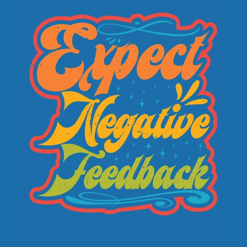 Expect Negative Feedback