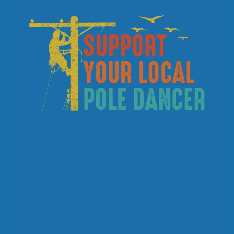 Support Your Local Pole Dancer Lineman
