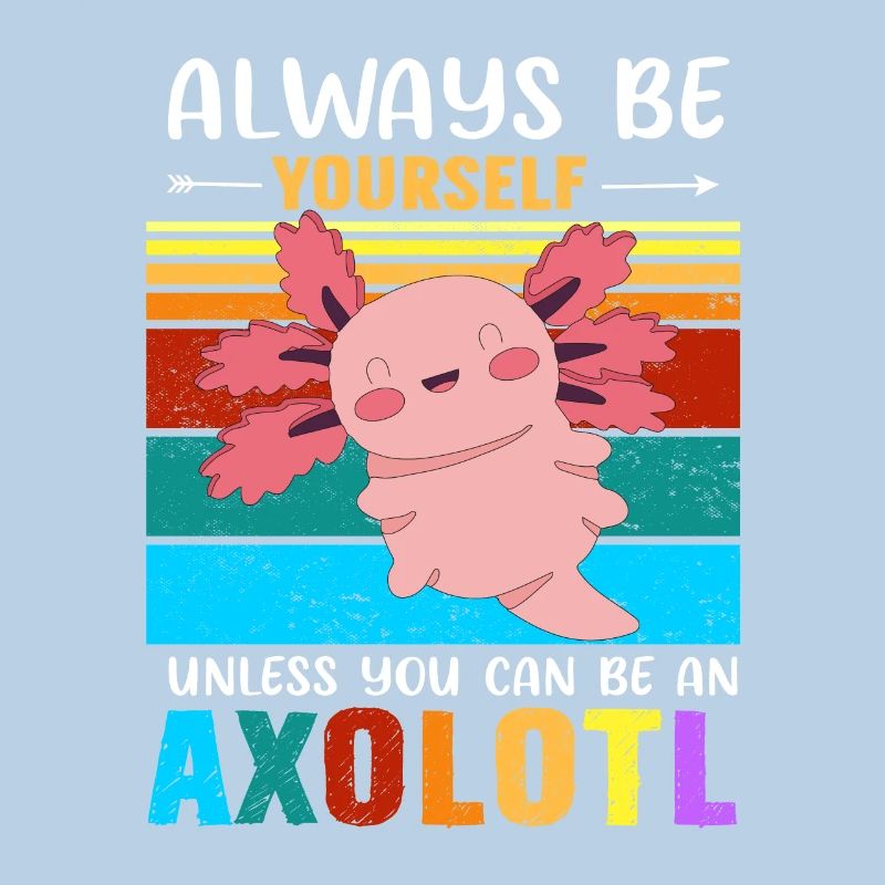 Sei immer du selbst, es sei denn, Du kannst ein Axolotl sein