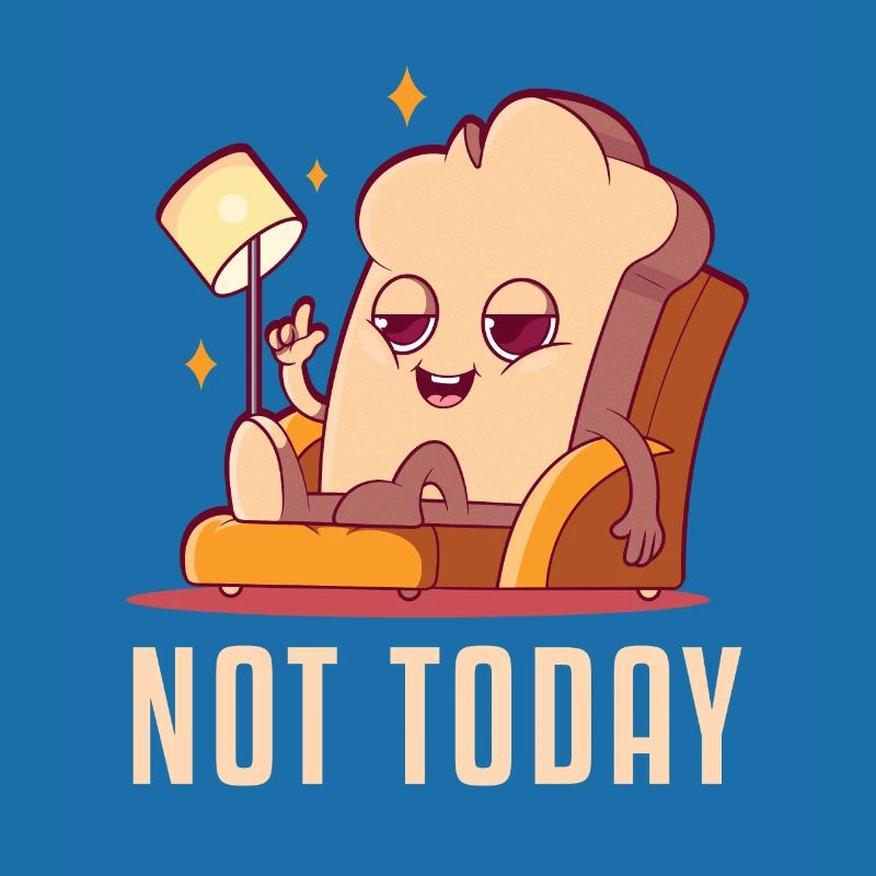 Not Today Bread Maker Bread Dough Bread Queen