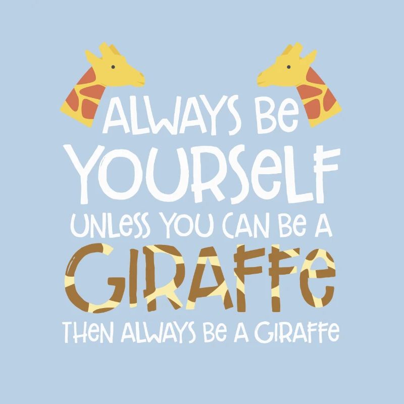 Sei immer du selbst, es sei denn, du kannst eine Giraffe sein