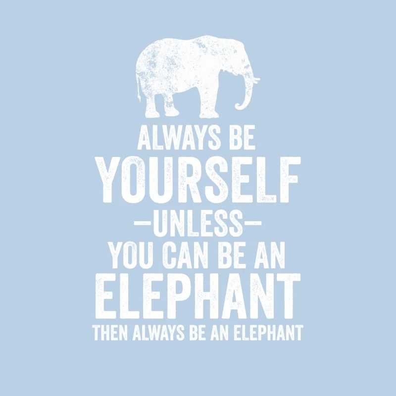 Sei immer du selbst, es sei denn, du kannst ein Elefant sein