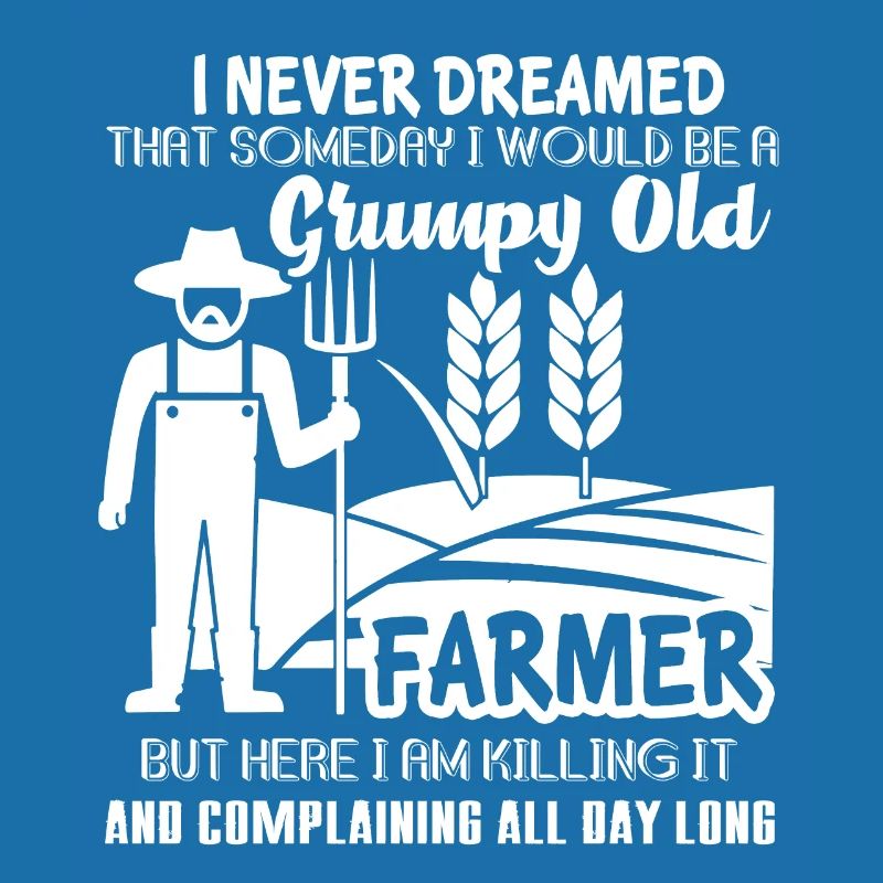 Be A Grumpy Old Farmer