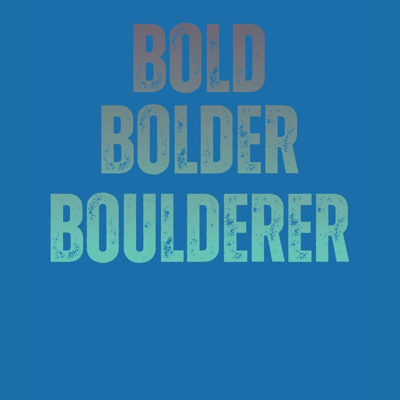 Bouldering Bold Bolder Boulderer