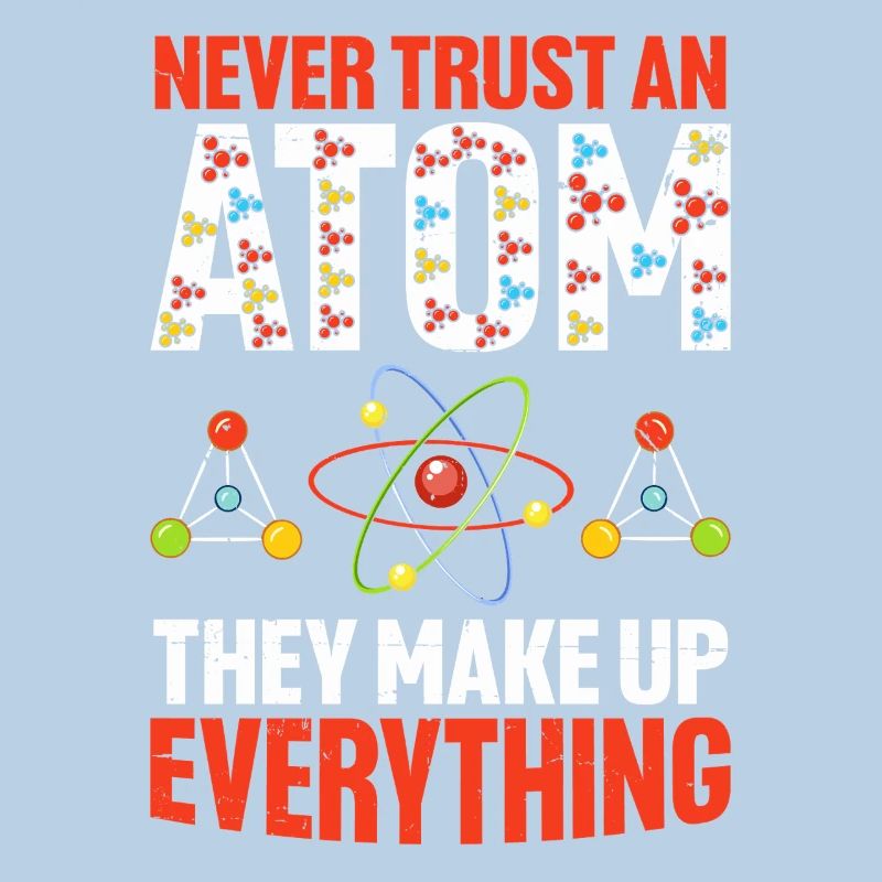 Never Trust An Atom They Make Up Everything Funny
