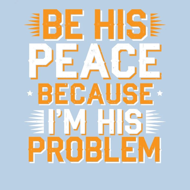 Be His Peace Because I'm His Problem 2