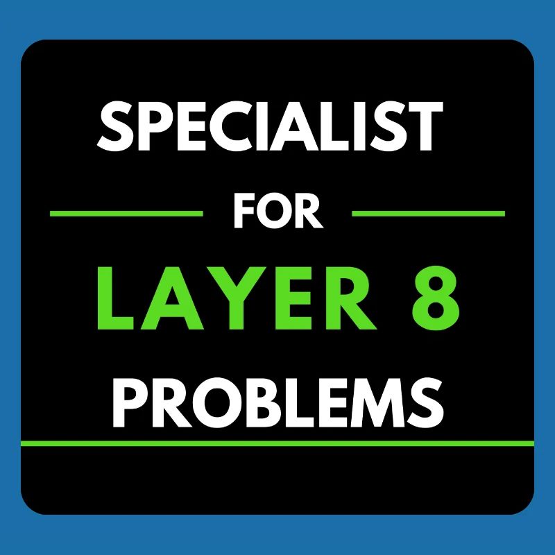 Specialist for Layer 8 Problems (Green)