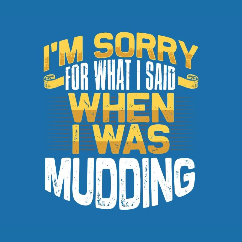 Mudder Gift Sorry for What I Said While Mudding