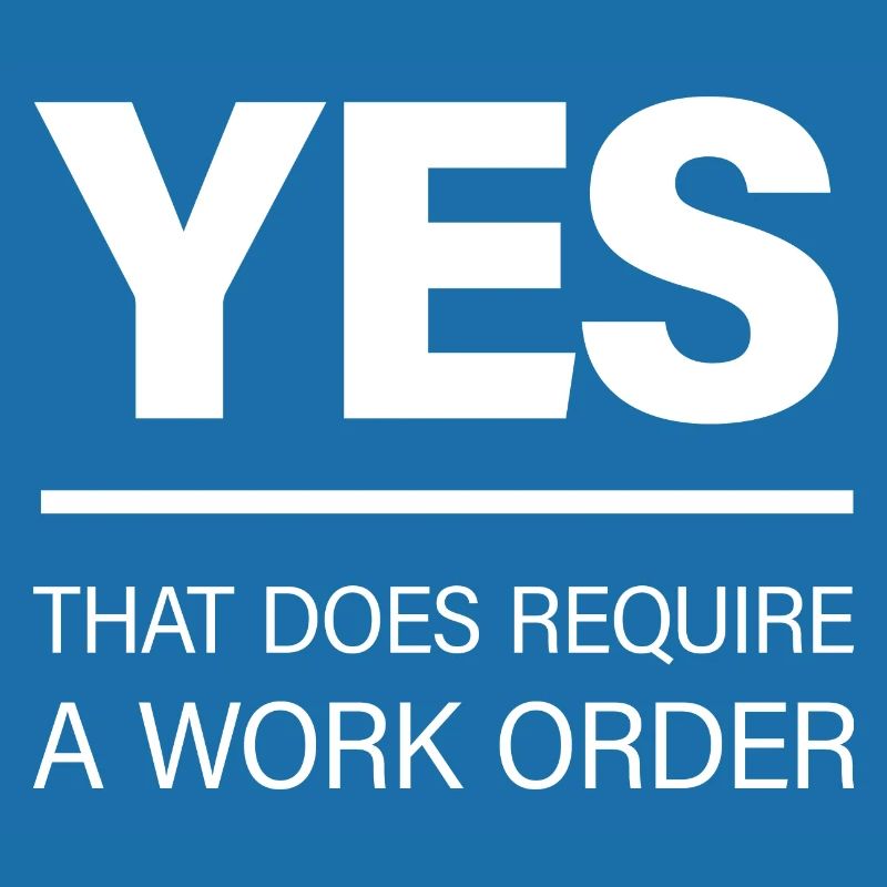 Yes, That Does Require A Work Order