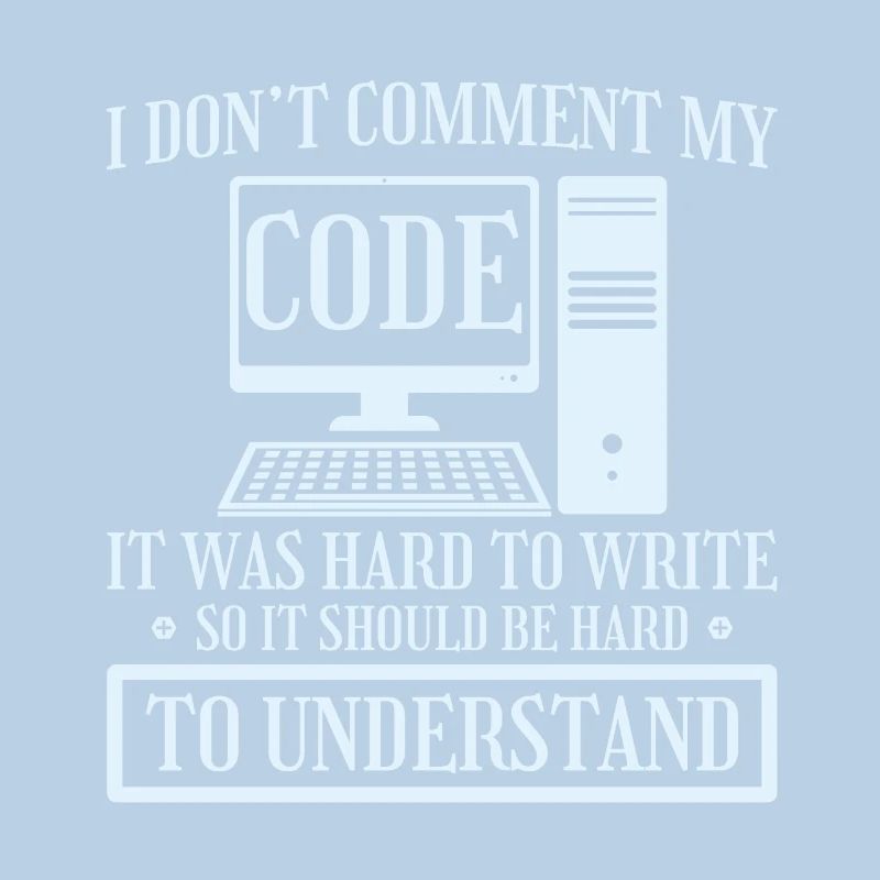 I Don't Comment Code Programmer Coding