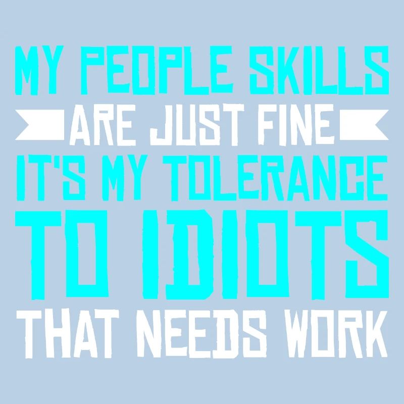 It's My Tolerance To Idiots That Needs Work 3