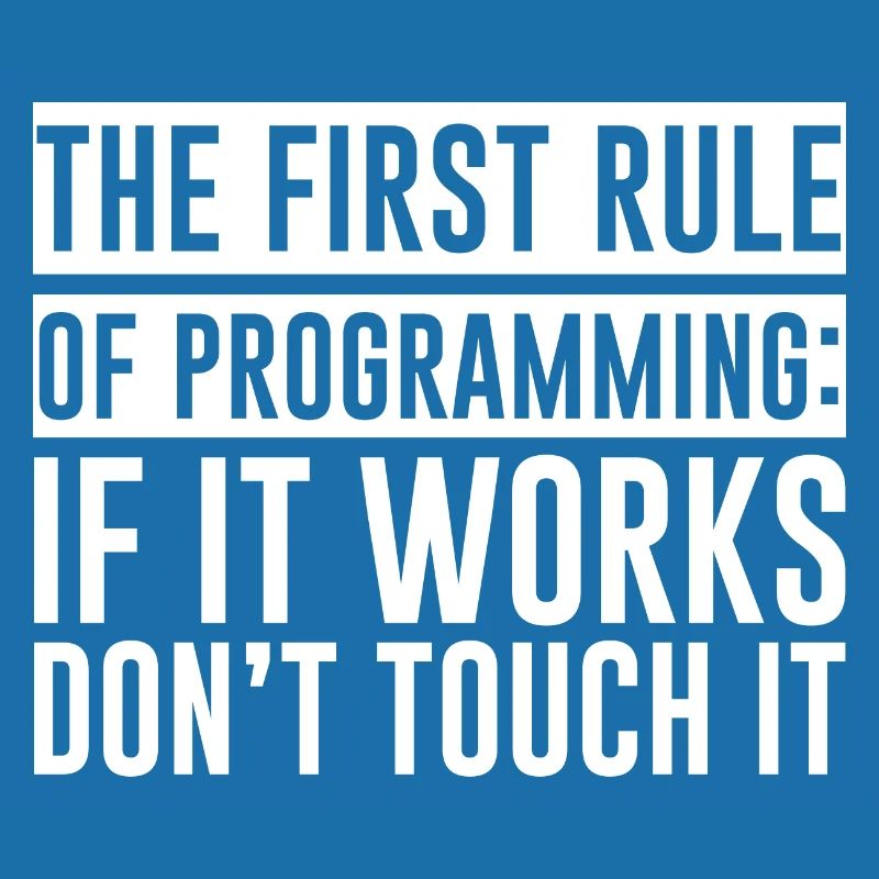 Règle de programmation, si ça marche, n’y touchez pas