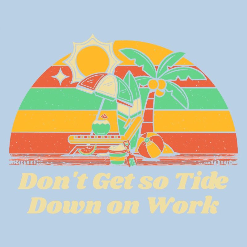 Don't Get so Tide Down on Work Beach Boss Ocean