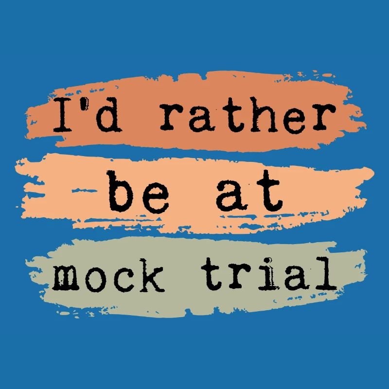 I'd Rather Be At Mock Trial