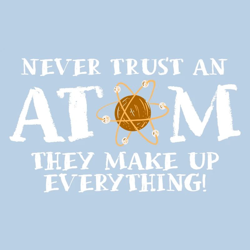 Never trust an atom - they invent everything