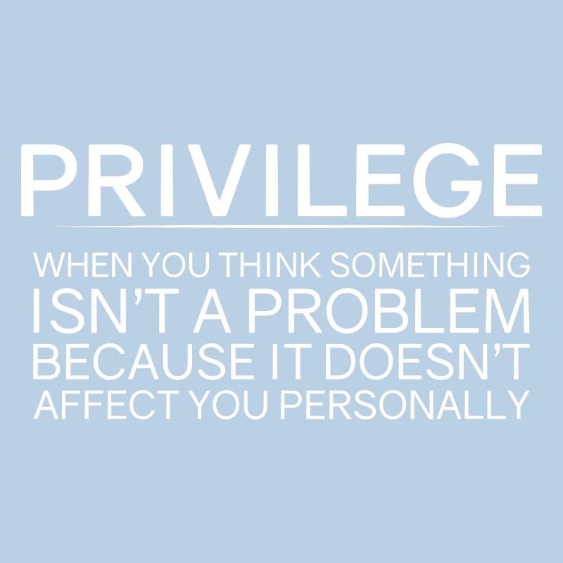 Privilege, When You Think There Isn't A Problem 2