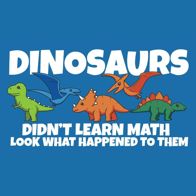Dinosaurs Didn't Learn Math Funny Mathematics