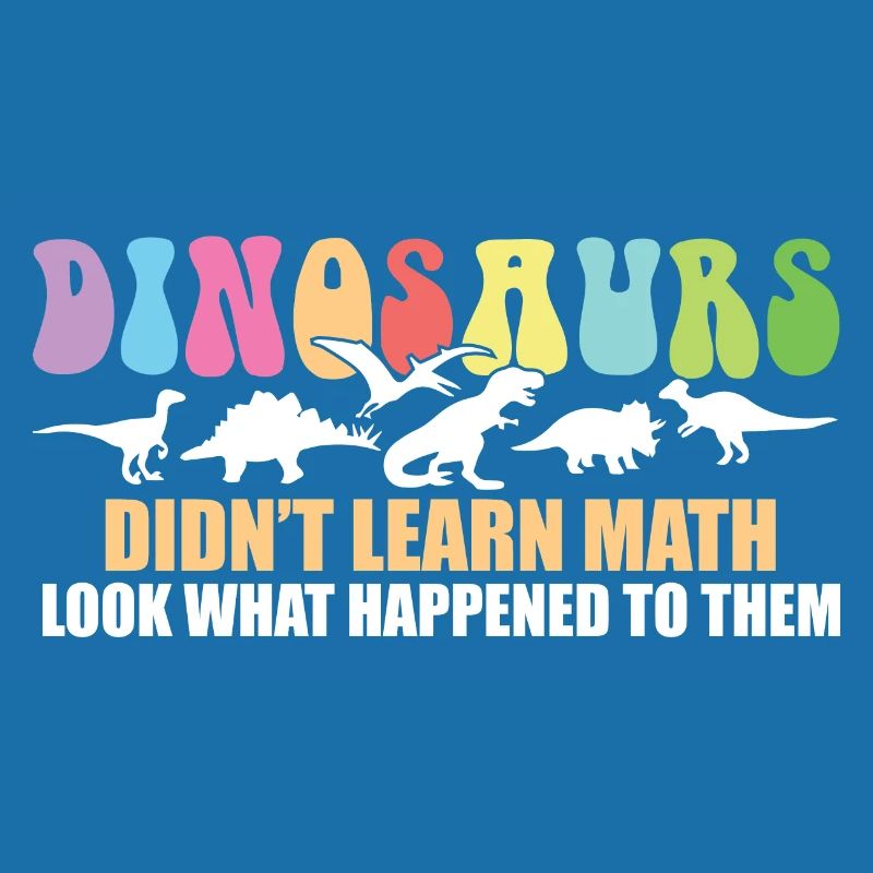 Dinosaurs Didn't Learn Math Funny Mathematics
