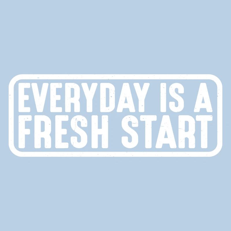 Everyday Is A Fresh Start 4