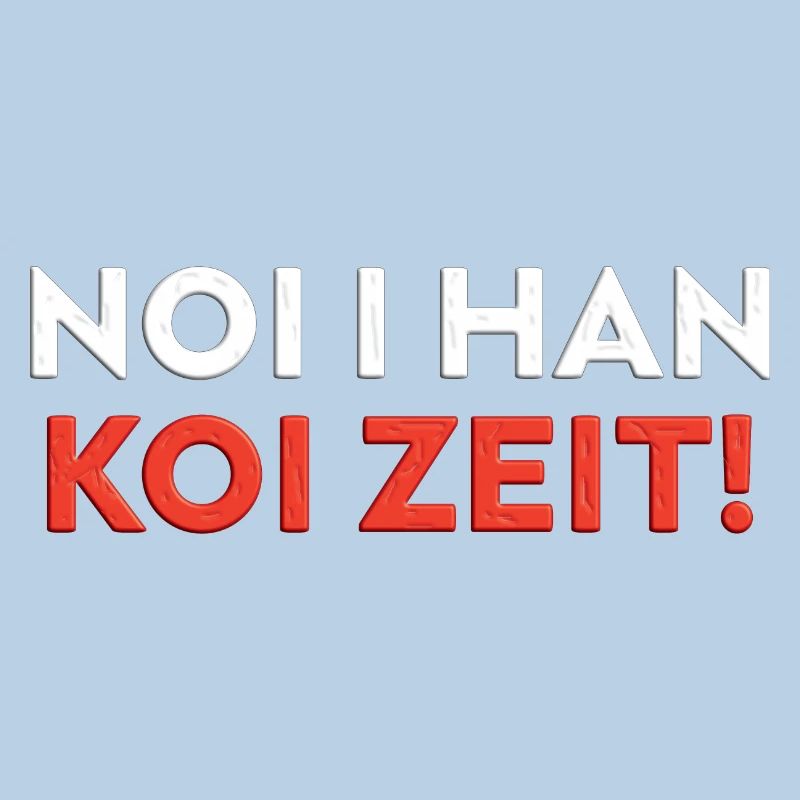Schwäbischer Spruch Algäu NOI I HAN KOI ZEIT!