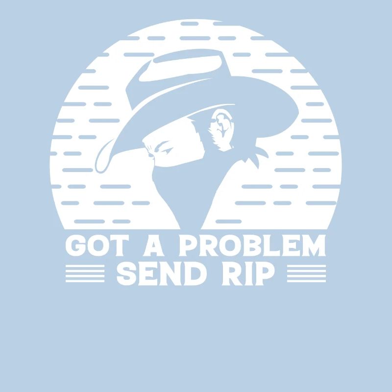 Have a problem Send Rip - Cowboy