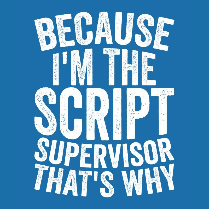 Parce que je suis superviseur de script