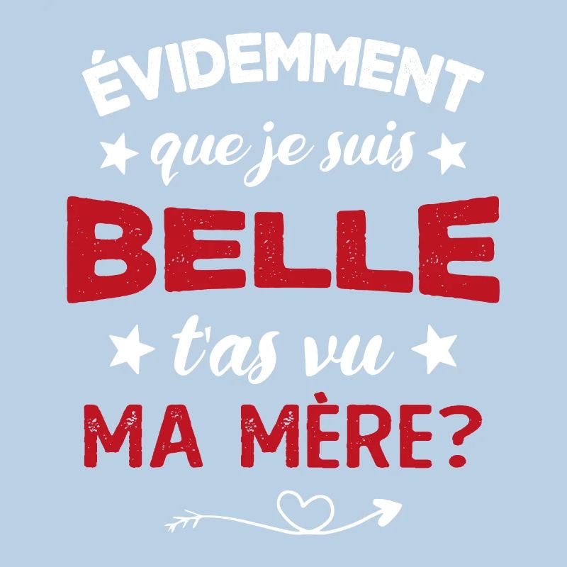 évidemment que je suis belle t'as vu ma mère